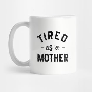 Tired as a mother Mug